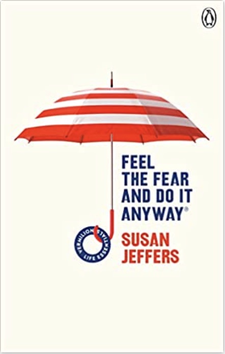 Feel the Fear and do it Anyway by Susan Jeffers