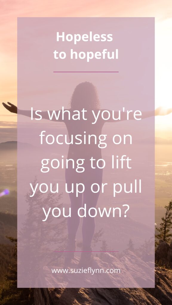 Is what you're focusing on going to lift your up or pull you down?