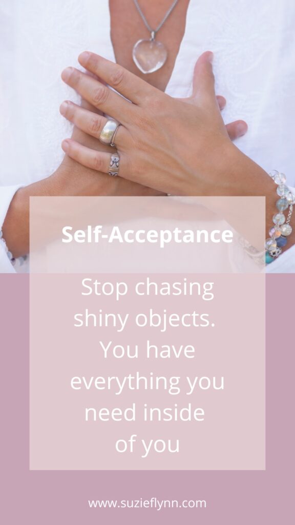 Stop chasing shiny objects. You have everything you need inside of you