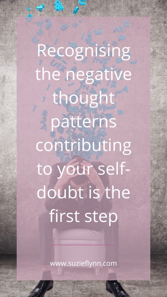 Recognising the negative thought patterns contributing to your self-doubt is the first step