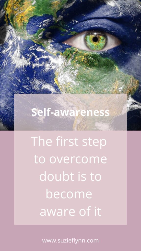 The first step to overcome doubt is to become aware of it