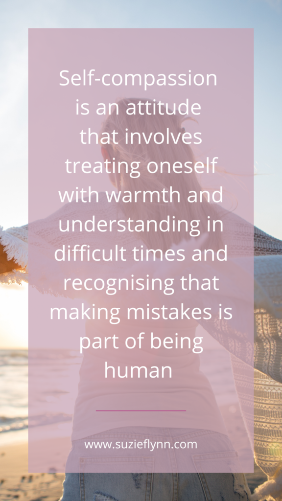 Self-compassion is an attitude that involves treating oneself with warmth and understanding in difficult times and recognising that making mistakes is part of being human