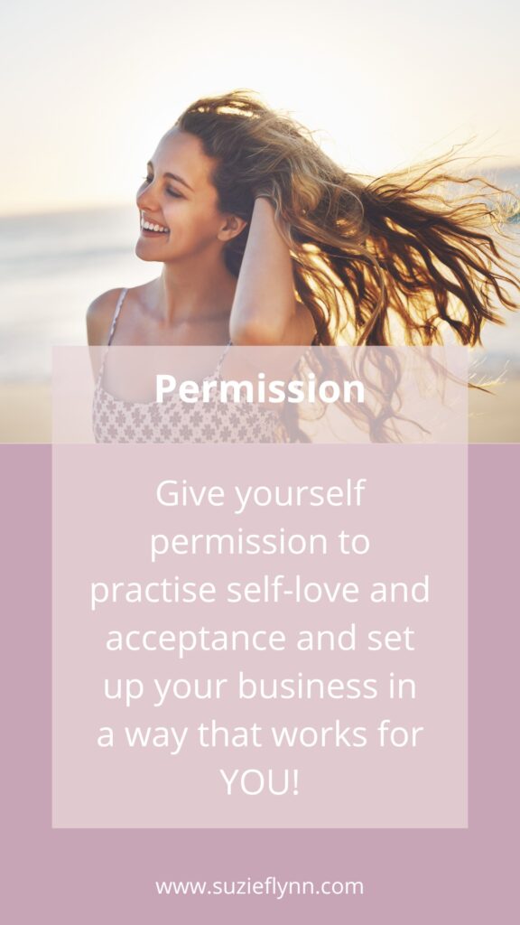 Give yourself permission to practice self-love and acceptance and set up your business in a way that works for YOU!