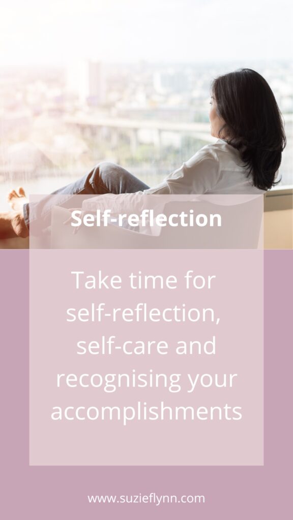 Take time for self-reflection, self-care and recognising your accomplishments