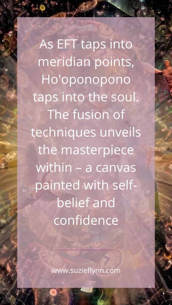 As EFT taps into meridian points, Ho'oponopono taps into the soul. The fusion of techniques unveils the masterpiece within - a canvas painted with self-belief and confidence
