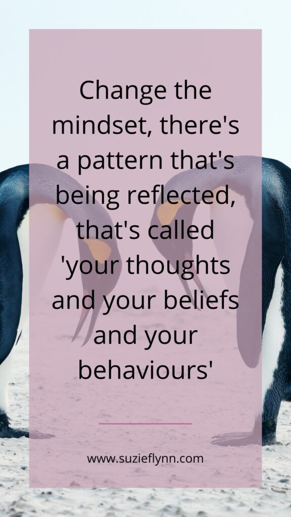 Change the mindset, there's a pattern that's being reflected, that's called 'your thoughts and your beliefs and your behaviours'