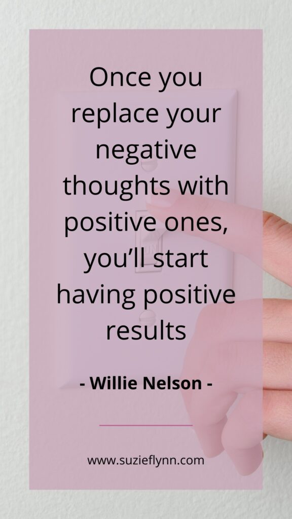 Once you replace your negative thoughts with positive ones you'll start having positive results