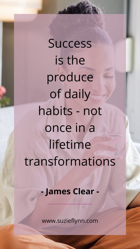 Success is the produce of daily habits - not once in a lifetime transformations