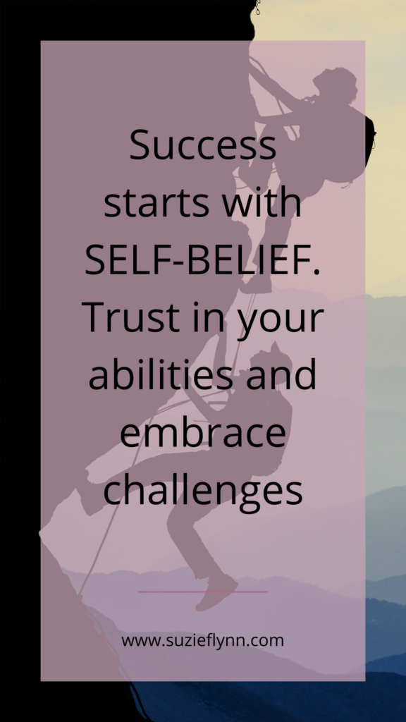 Success starts with SELF-BELIEF. Trust in your abilities and embrace challenges