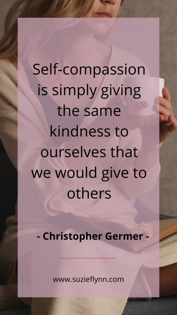 Self-compassion is simply giving the same kindness to ourselves that we would give to others