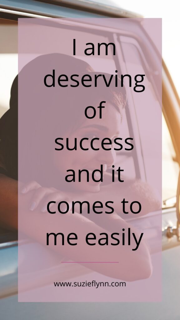 I am deserving of success and it comes to me easily