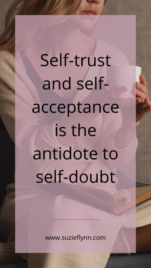 Self-trust and self-acceptance is the antidote to self-doubt