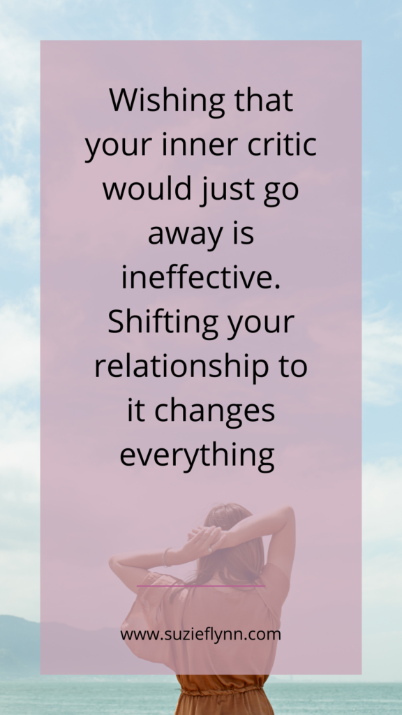 Wishing that your inner critic would just go away is ineffective. Shifting your relationship to it changes everything