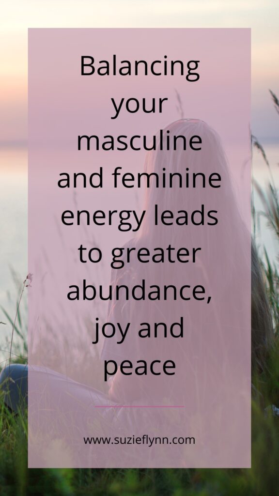 Balancing your masculine and feminine energy leads to greater abundance, joy and peace