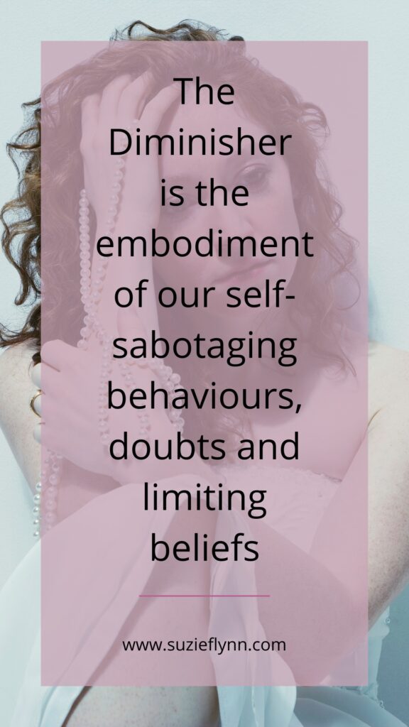 The Diminisher is the embodiment of our self-sabotaging behaviours, doubts and limiting beliefs